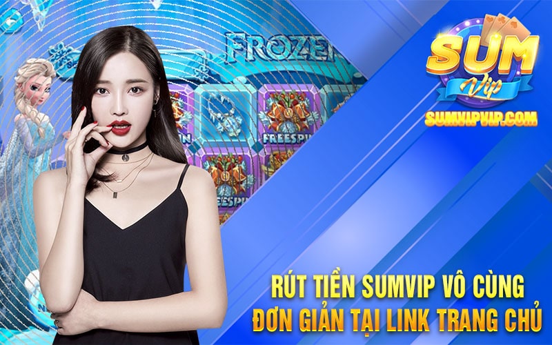 Rút Tiền Sumvip Vô Cùng Đơn Giản Tại Link Trang Chủ