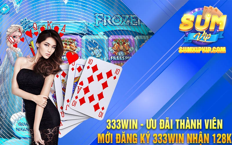 333Win Uu Dai Thanh Vien Moi Dang Ky 333Win Nhan 128k min