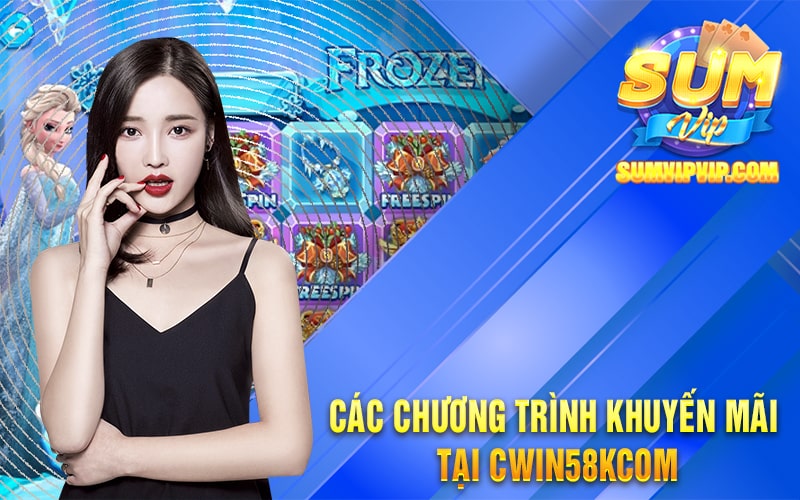Cwin58k - Các Khuyến Mãi Khủng Tại Nhà Cái Cwin58k.com 3 Các chương trình khuyến mãi tại Cwin58kcom