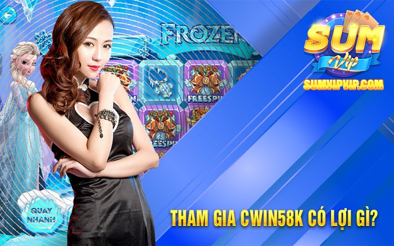 Cwin58k - Các Khuyến Mãi Khủng Tại Nhà Cái Cwin58k.com 2 Tham gia Cwin58k có lợi gì?