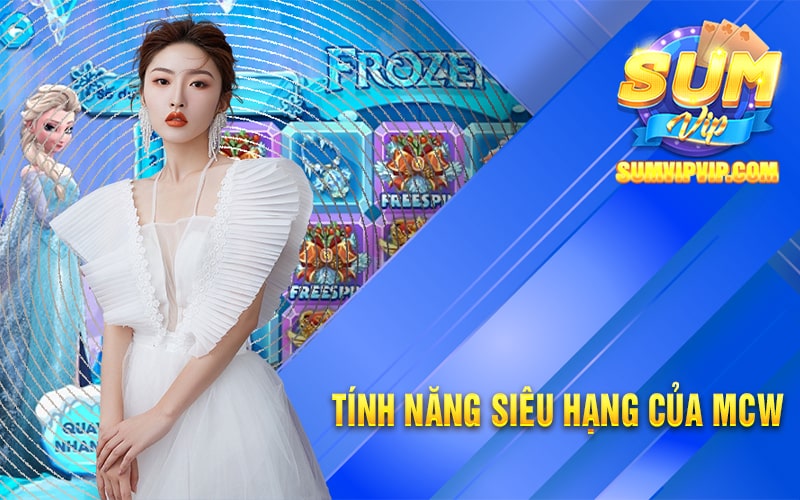 MCW - Tặng Ngay 375k Khi Đăng Ký Tài Khoản MCS Casino 2 Tính năng siêu hạng của MCW