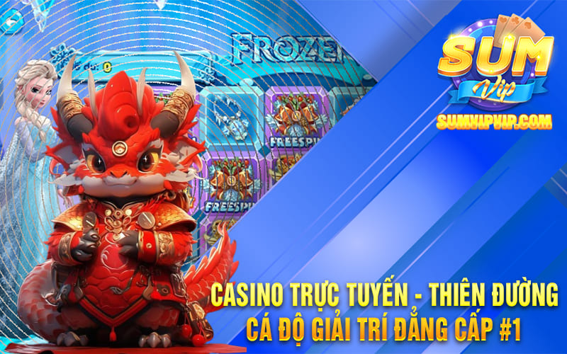 Casino Trực Tuyến - Thiên Đường Cá Độ Giải Trí Đẳng Cấp #1